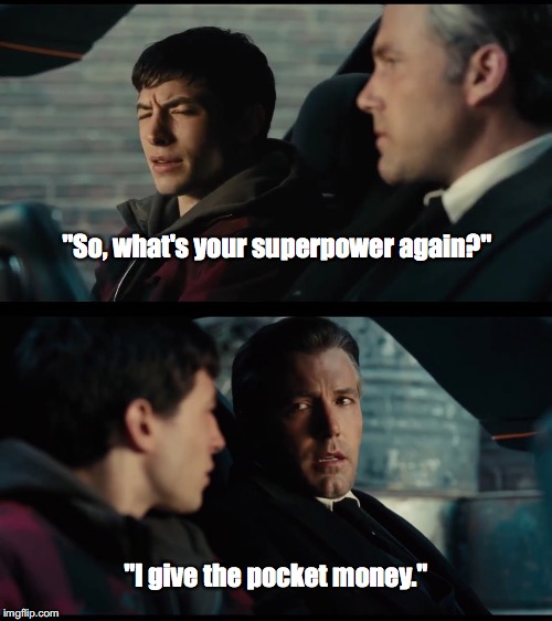 "So, what's your superpower again?"; "I give the pocket money." | made w/ Imgflip meme maker