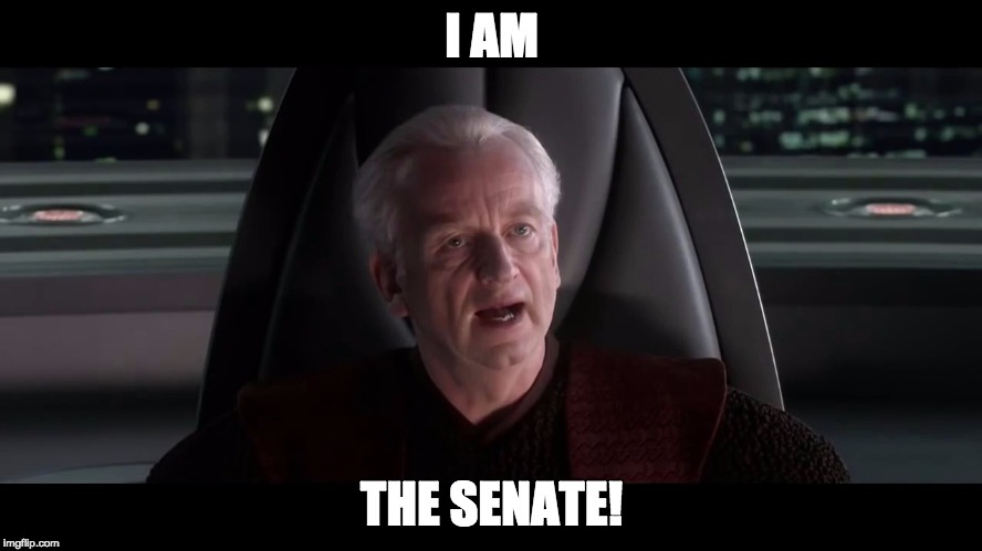 I AM THE SENATE | I AM; THE SENATE! | image tagged in i am the senate,star wars,star wars memes,memes | made w/ Imgflip meme maker