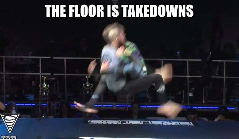 THE FLOOR IS TAKEDOWNS | made w/ Imgflip meme maker