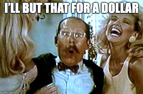 I’LL BUT THAT FOR A DOLLAR | made w/ Imgflip meme maker