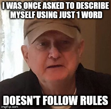 I WAS ONCE ASKED TO DESCRIBE MYSELF USING JUST 1 WORD; DOESN'T FOLLOW RULES | made w/ Imgflip meme maker