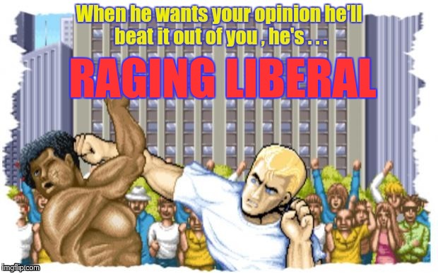 Leaving a path of death and destruction for his personal freedom | RAGING LIBERAL | image tagged in violent,libtards,selfish,savage | made w/ Imgflip meme maker