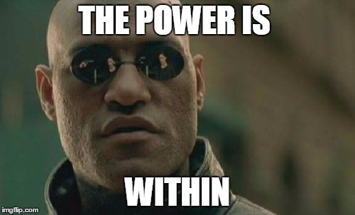 Matrix Morpheus Meme | THE POWER IS; WITHIN | image tagged in memes,matrix morpheus | made w/ Imgflip meme maker