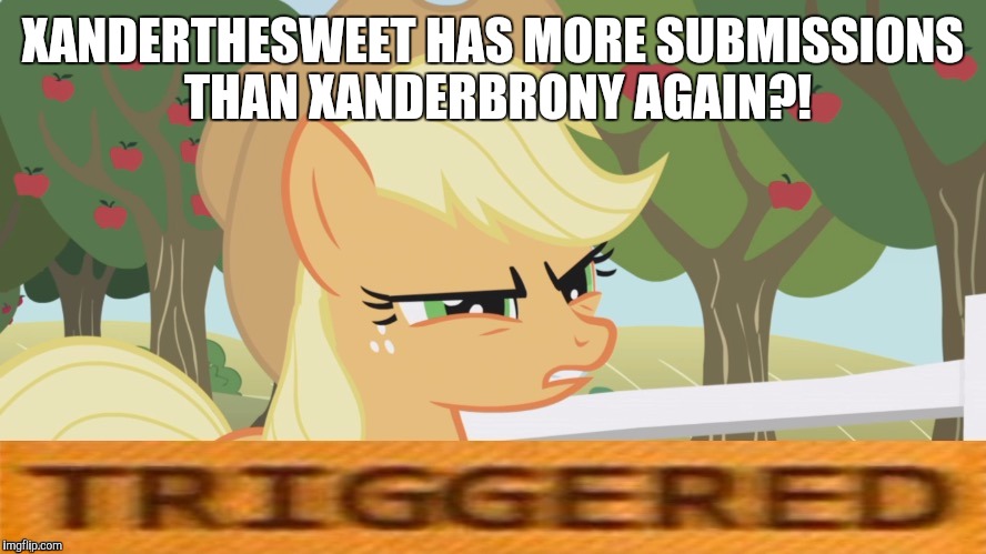 How does this keep happening? | XANDERTHESWEET HAS MORE SUBMISSIONS THAN XANDERBRONY AGAIN?! | image tagged in memes,ponies,triggered,submissions,xanderthesweet,xanderbrony | made w/ Imgflip meme maker