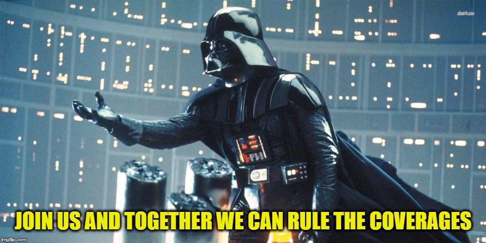 JOIN US AND TOGETHER WE CAN RULE THE COVERAGES | made w/ Imgflip meme maker