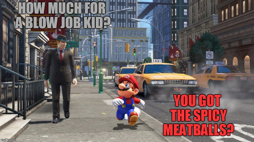 HOW MUCH FOR A BLOW JOB KID? YOU GOT THE SPICY MEATBALLS? | made w/ Imgflip meme maker