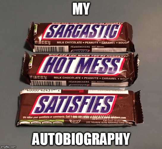 They know me so well | MY; AUTOBIOGRAPHY | image tagged in autobiography,funny,snickers | made w/ Imgflip meme maker