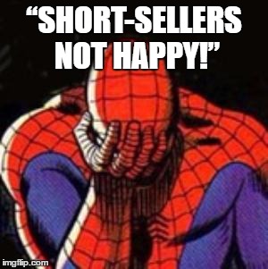 Sad Spiderman | “SHORT-SELLERS NOT HAPPY!” | image tagged in memes,sad spiderman,spiderman | made w/ Imgflip meme maker