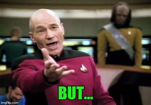Picard Wtf Meme | BUT... | image tagged in memes,picard wtf | made w/ Imgflip meme maker