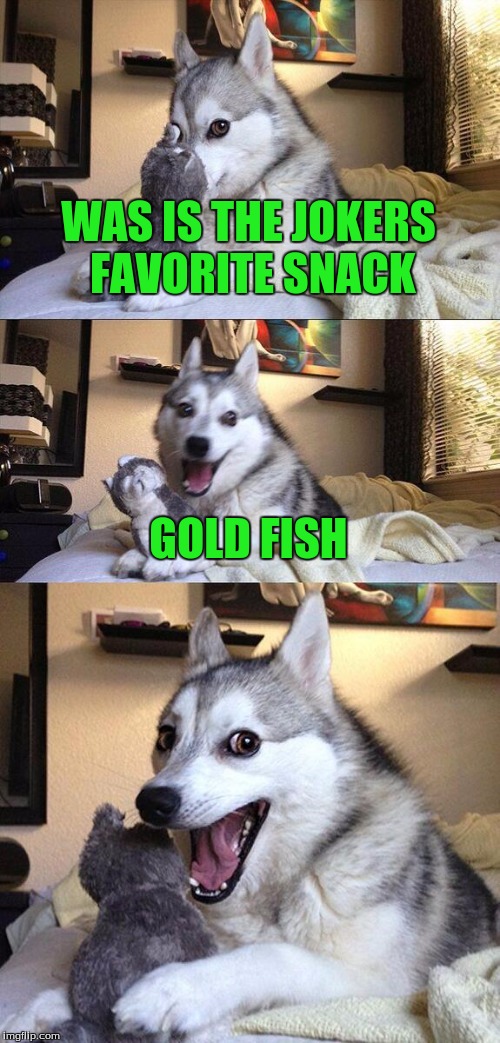 The Snack That Smiles Back | WAS IS THE JOKERS FAVORITE SNACK; GOLD FISH | image tagged in memes,bad pun dog | made w/ Imgflip meme maker