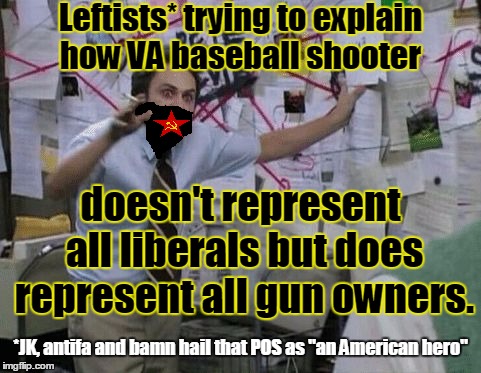 This a joke* but not really  | Leftists* trying to explain how VA baseball shooter; doesn't represent all liberals but does represent all gun owners. *JK, antifa and bamn hail that POS as "an American hero" | image tagged in conspiracy wall,james t hodgkinson,antifa,bamn,leftists,memes | made w/ Imgflip meme maker