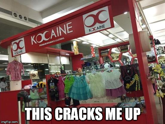She drug me to the store |  THIS CRACKS ME UP | image tagged in drug,clothes,crack,cocaine | made w/ Imgflip meme maker