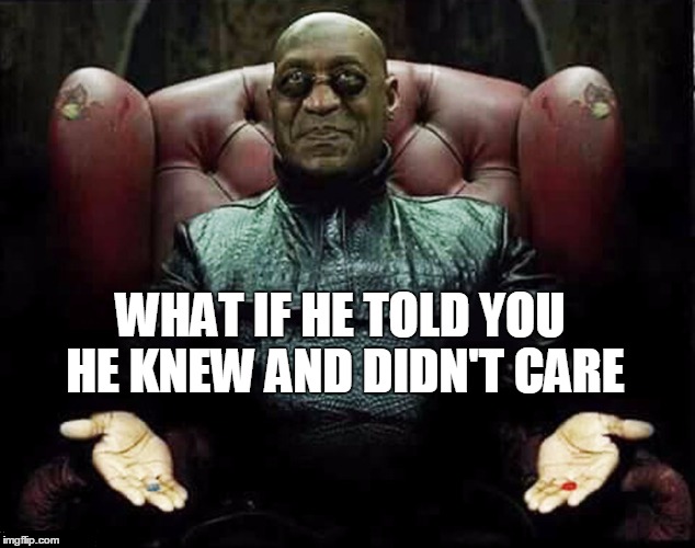 WHAT IF HE TOLD YOU HE KNEW AND DIDN'T CARE | made w/ Imgflip meme maker