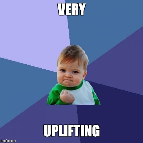 Success Kid Meme | VERY UPLIFTING | image tagged in memes,success kid | made w/ Imgflip meme maker