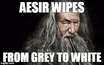 Clever Gandalf | AESIR WIPES; FROM GREY TO WHITE | image tagged in clever gandalf | made w/ Imgflip meme maker