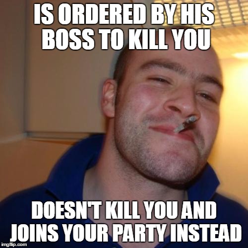 Good Guy Recruit Greg | IS ORDERED BY HIS BOSS TO KILL YOU; DOESN'T KILL YOU AND JOINS YOUR PARTY INSTEAD | image tagged in memes,good guy greg,fire emblem,rpg,recruit | made w/ Imgflip meme maker