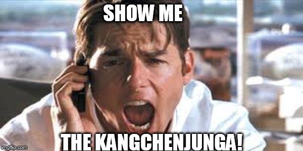 Show Me The Money Blank | SHOW ME; THE KANGCHENJUNGA! | image tagged in show me the money blank | made w/ Imgflip meme maker