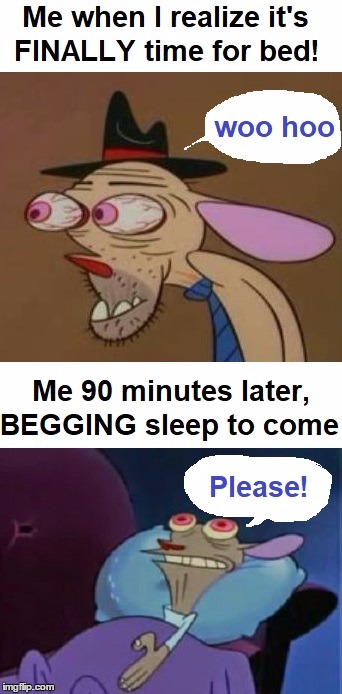 for cryin' out LOUD! | image tagged in ren and stimpy,insomnia | made w/ Imgflip meme maker