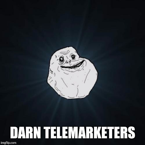 DARN TELEMARKETERS | made w/ Imgflip meme maker