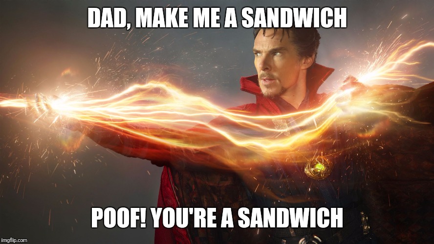 Doctor strange is Mickey Mouse  | DAD, MAKE ME A SANDWICH; POOF! YOU'RE A SANDWICH | image tagged in doctor strange is mickey mouse | made w/ Imgflip meme maker