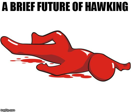 A BRIEF FUTURE OF HAWKING | image tagged in kedar joshi,stephen hawking,a brief history of time,disaster | made w/ Imgflip meme maker