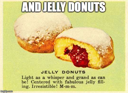 AND JELLY DONUTS | made w/ Imgflip meme maker