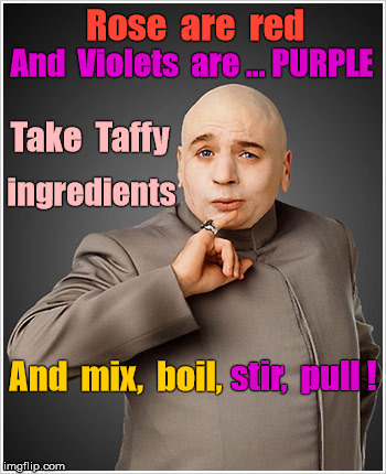 Dr Evil - Roses are red, Violets are Purple RHYME | Rose  are  red; And  Violets  are ... PURPLE; Take  Taffy; ingredients; And  mix,  boil, stir,  pull ! | image tagged in memes,dr evil,roses are red,impossible | made w/ Imgflip meme maker