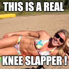 My Name? JOKE. Blonde Joke. | THIS IS A REAL KNEE SLAPPER ! | image tagged in memes,blondes,bikini | made w/ Imgflip meme maker