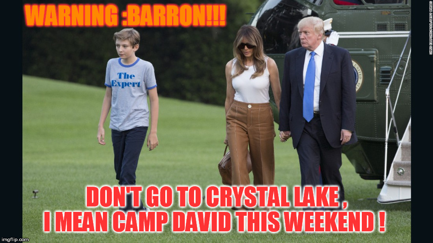 What will Trump do with Golf Clubs this weekend? | WARNING :BARRON!!! DON'T GO TO CRYSTAL LAKE , I MEAN CAMP DAVID THIS WEEKEND ! | image tagged in camp david,trump | made w/ Imgflip meme maker