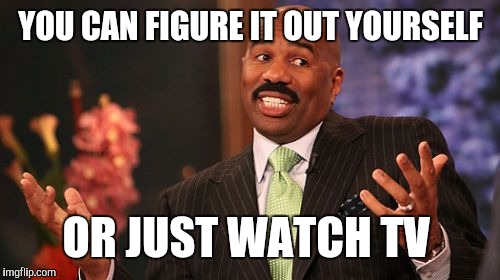 YOU CAN FIGURE IT OUT YOURSELF OR JUST WATCH TV | image tagged in memes,steve harvey | made w/ Imgflip meme maker