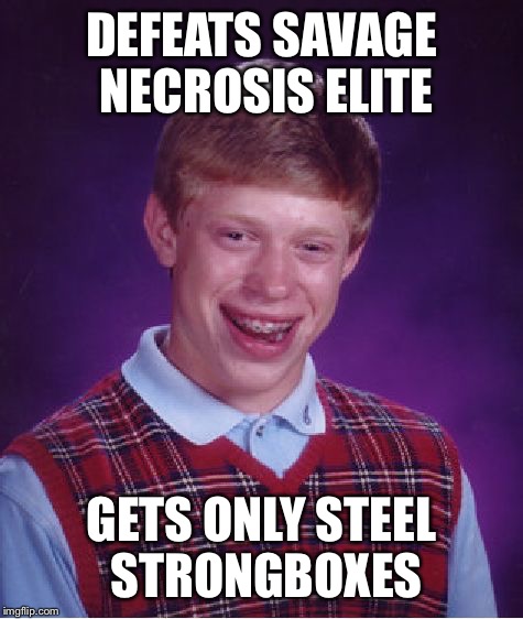 Bad Luck Brian Meme | DEFEATS SAVAGE NECROSIS ELITE; GETS ONLY STEEL STRONGBOXES | image tagged in memes,bad luck brian | made w/ Imgflip meme maker