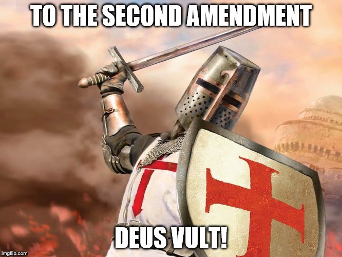 TO THE SECOND AMENDMENT DEUS VULT! | made w/ Imgflip meme maker