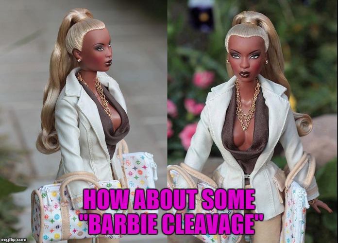 HOW ABOUT SOME "BARBIE CLEAVAGE" | made w/ Imgflip meme maker