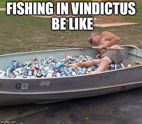 Fishing & drinking | FISHING IN VINDICTUS BE LIKE | image tagged in fishing  drinking | made w/ Imgflip meme maker