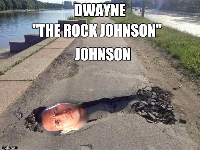DWAYNE; "THE ROCK JOHNSON"; JOHNSON | image tagged in rock,dwayne johnson | made w/ Imgflip meme maker