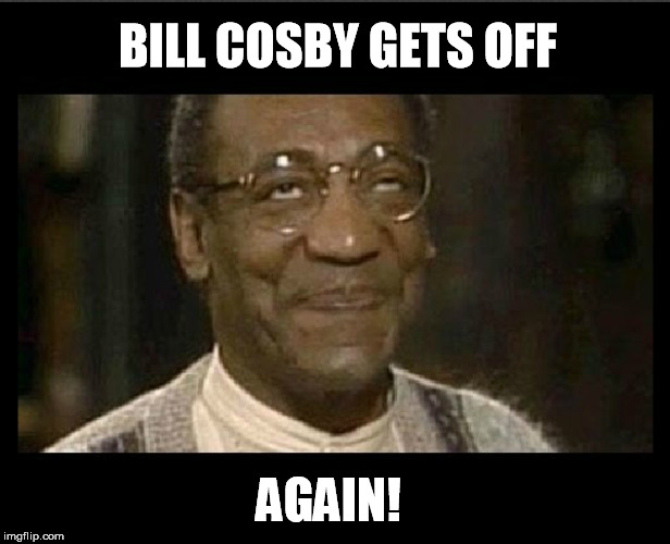 BILL COSBY GETS OFF; AGAIN! | image tagged in bill cosby | made w/ Imgflip meme maker