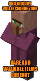 AND THIS GUY WILL EXCHANGE YOUR RARE AND VALUABLE ITEMS FOR DIRT | made w/ Imgflip meme maker