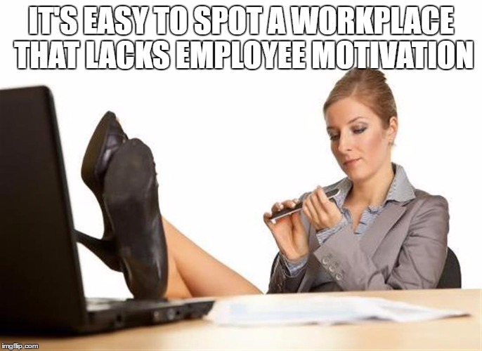 employee motivation | IT'S EASY TO SPOT A WORKPLACE THAT LACKS EMPLOYEE MOTIVATION | image tagged in troll | made w/ Imgflip meme maker