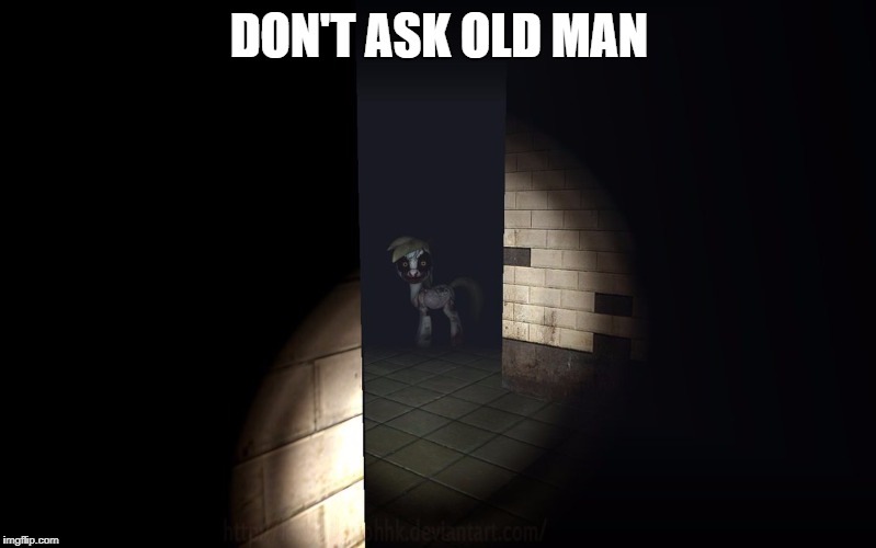 DON'T ASK OLD MAN | made w/ Imgflip meme maker