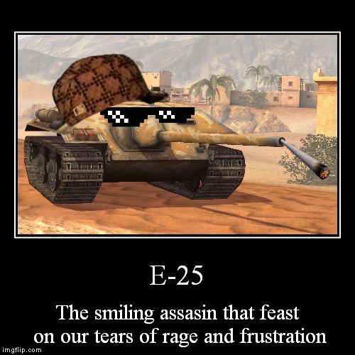 E-25 the smiling assasin | image tagged in funny,demotivationals,wot,world of tanks,tank | made w/ Imgflip demotivational maker