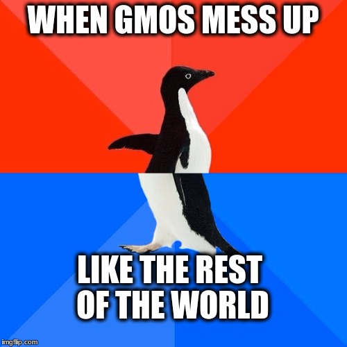this is why crispr wouldn't work | WHEN GMOS MESS UP; LIKE THE REST OF THE WORLD | image tagged in memes,socially awesome awkward penguin,gmos | made w/ Imgflip meme maker