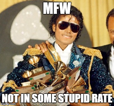 MFW; NOT IN SOME STUPID RATE | made w/ Imgflip meme maker