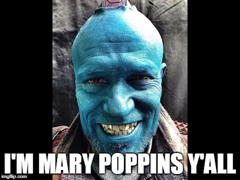 Mary Poppins Guardian of The Galaxy | I'M MARY POPPINS Y'ALL | image tagged in guardians of the galaxy | made w/ Imgflip meme maker