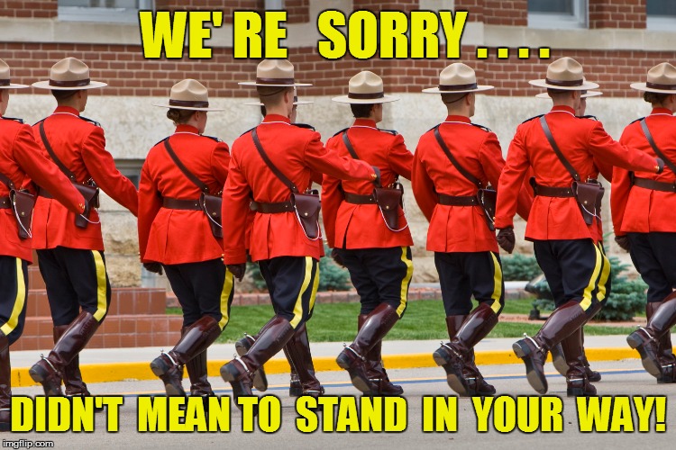 WE' RE   SORRY . . . . DIDN'T  MEAN TO  STAND  IN  YOUR  WAY! | made w/ Imgflip meme maker