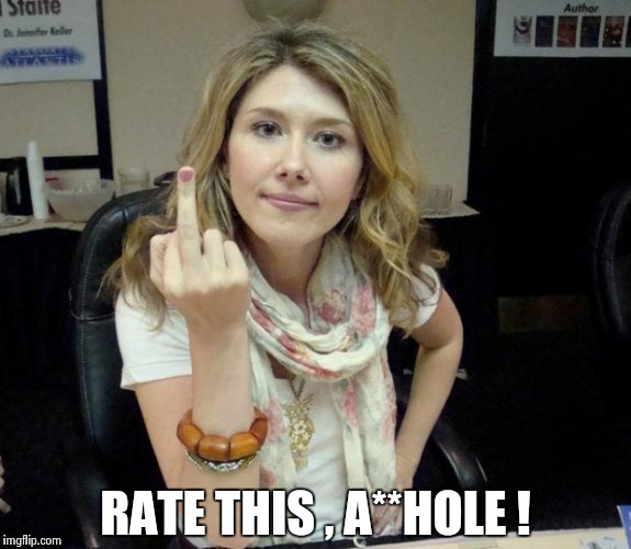Jewel's finger | RATE THIS , A**HOLE ! | image tagged in jewel's finger | made w/ Imgflip meme maker