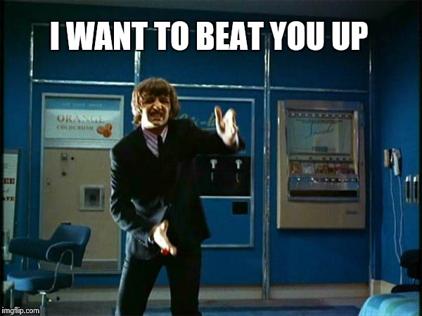 Ringo "Bring it ! " | I WANT TO BEAT YOU UP | image tagged in ringo bring it | made w/ Imgflip meme maker