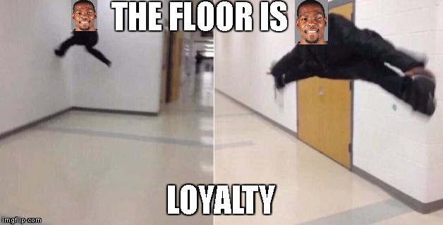 The floor is | THE FLOOR IS; LOYALTY | image tagged in the floor is | made w/ Imgflip meme maker