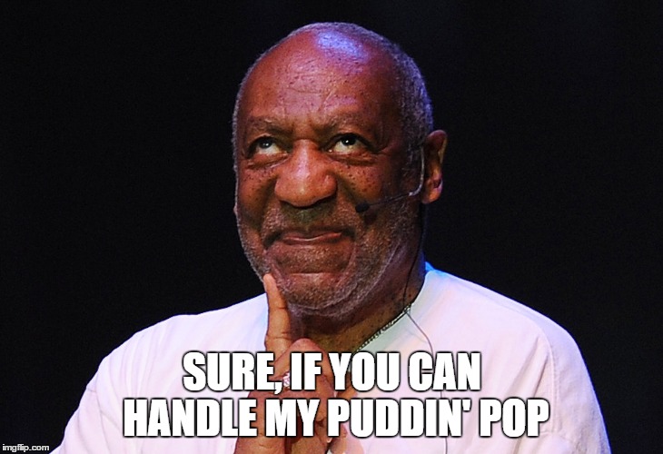 SURE, IF YOU CAN HANDLE MY PUDDIN' POP | made w/ Imgflip meme maker