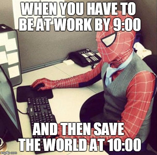 Bussiness spiderman  | WHEN YOU HAVE TO BE AT WORK BY 9:00; AND THEN SAVE THE WORLD AT 10:00 | image tagged in bussiness spiderman | made w/ Imgflip meme maker