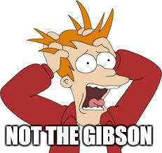 NOT THE GIBSON | made w/ Imgflip meme maker